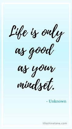 a quote that says life is only as good as your mindset unknown, unknown