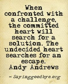 an old black and white quote with the words, when confronted with a challenge, the commited heart will search for a solution