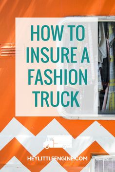 an orange and white truck with the words how to insure a fashion truck on it