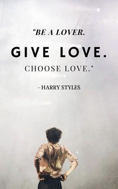 a woman standing in front of a foggy background with a quote above her that reads, be a lover give love choose love harry styles