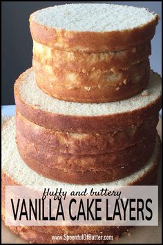 a stack of vanilla cake layers sitting on top of each other with the words fluffy and buttery vanilla cake layers