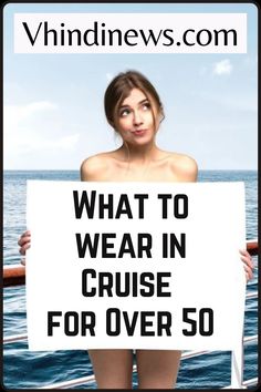 a woman holding a sign that says what to wear in cruise for over 50