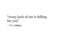 a quote from c n mikey saying every inch of me is falling for you