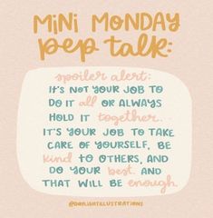 a poster with the words,'mini monday pep talk it's not your job to do it or always hold it together