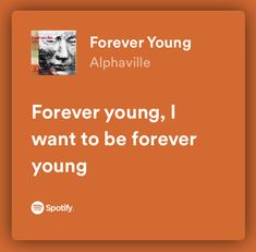 an orange square with the words forever young, i want to be forever young