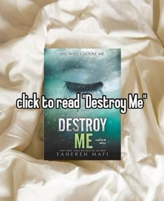 a book with the title click to read destroy me written on it in front of white sheets