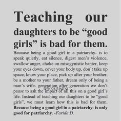 an advertisement with the words teaching our daughters to be good girls is bad for them