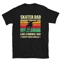 a black shirt that says skate dad like a normal dad except much cooler