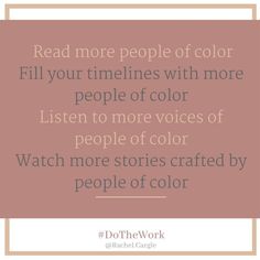 a quote that reads read more people of color fill your timelines with more people of color listen to more voice of color watch more stories crafted by people of color