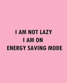 a pink background with the words i am not lazy i am on energy saving mode