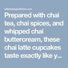 the text reads prepared with chai tea, chai spices and whipped chai buttercream, these chai latte cupcakes taste exactly like y