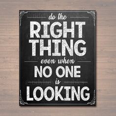 a chalkboard sign that says do the right thing even when no one is looking