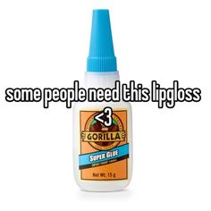 some people need this lip gloss