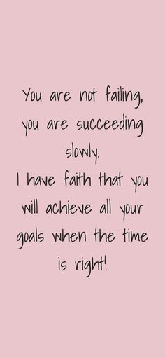 a pink background with the words you are not falling, you are succeding slowly i have faith that you will achieve all your goals when the time is right