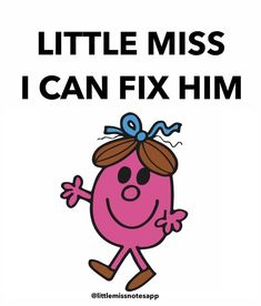 a pink cartoon character with the words little miss i can fix him