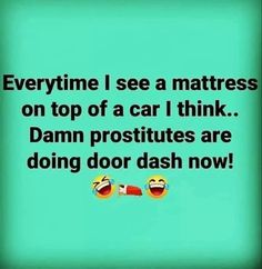 a green background with two emoticions and the words, everytime i see a mattress on top of a car i think damn posittes are doing door dash now