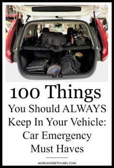 the back end of a car with luggage in it and text that reads, 100 things you should always keep in your vehicle