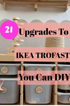 several storage bins with text overlay reading 21 upgrades to ikea trofast you can diy