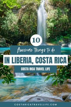 a waterfall with text overlay that reads 10 awesome things to do in libera, costa rica