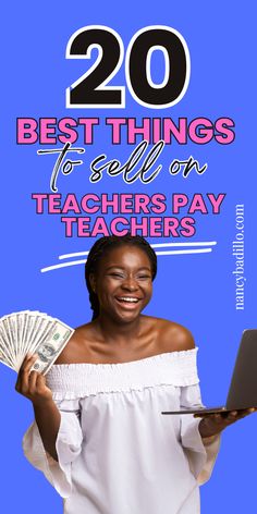 a woman holding a laptop and money in her hands with the words 20 best things to sell on teachers pay teachers