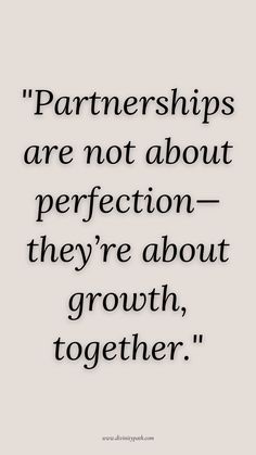 a quote that says, partners are not about perfection they're about growth together