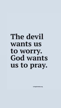 the devil wants us to worry god wants us to pray