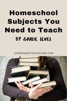 a woman holding books with the words homeschool subjects you need to teach by grade level