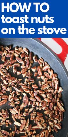 pecans in a frying pan with text overlay how to toast nuts on the stove