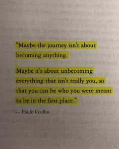 a piece of paper that has some type of text on it with the words maybe the journey isn't about becoming anything