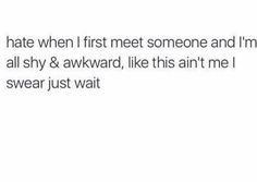 the text reads, i hate when first met someone and i'm all shy & awkward