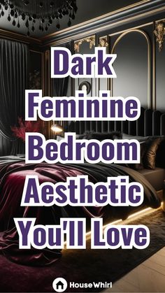 a bedroom with the words dark feminine bedroom aesthetic you'll love written on it