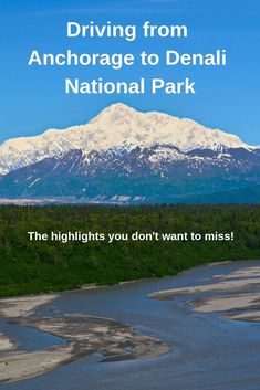 a river with mountains in the background and text driving from anchorage to denali national park