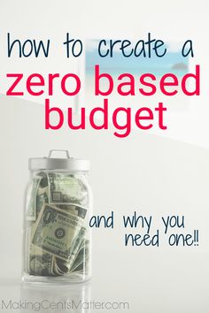 a jar full of money with the words how to create a zero - based budget and why you need one