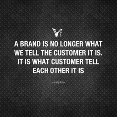 a black and white photo with a quote on it that says, a brand is no longer what we tell the customer it is