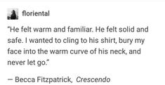 a tweet with the caption'he felt warm and familiar he felt solid and safe i wanted to cling to his shirt but buy my face into the warm curve of his neck, and never let go