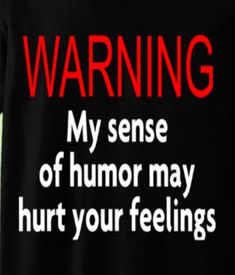 My sense of humor may hurt your feelings tshirt - Random Expressions Tshirts My Sense Of Humor, Sarcasm Quotes, Golf Quotes, Funny Quotes Sarcasm, Sassy Quotes, Sarcastic Quotes Funny, Sarcasm Humor, Badass Quotes, Twisted Humor