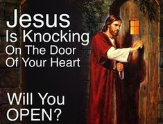 jesus is knocking on the door of your heart will you open?