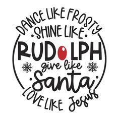 the words dance like frosty shine like rudolph give like santa love like jesus on a white background