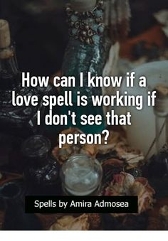 an image with the words how can i know if a love spell is working if i don't see that person?