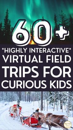 the book cover for 60 highly interactive virtual field trips for curious kids, with reindeers pulling sleigh