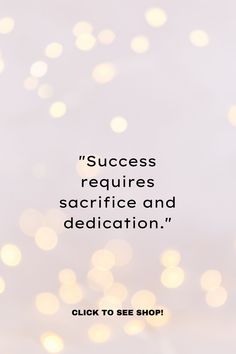 a quote that reads success requires sacrifice and dedication click to see shop