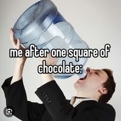 a man drinking from a water bottle with the words me after one square of chocolate