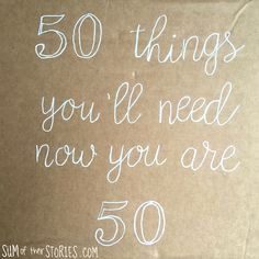 a cardboard box with writing on it that says 50 things you'll need now you are 50