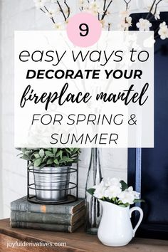 flowers and books on a table with the title 9 easy ways to decorate your fireplace mantel for spring and summer