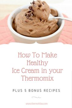 a bowl filled with ice cream next to a sign that says how to make healthy ice cream in your thermomix