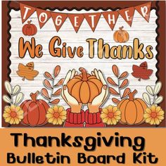 a thanksgiving bulletin board with the words, we give thanks and two hands holding pumpkins