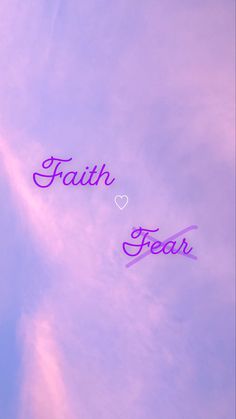 the words faith and fear are written in purple letters on a blue sky with white clouds