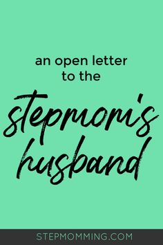 the words, an open letter to the stepmon's husband on a green background