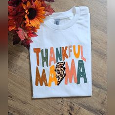 Super Cute Tee. On Gildan Adult Unisex 50/50 White Or Ash Grey Tee Shirt. Made With Sublimation. Ships Within 3 Business Days. Thankful Mama, Mom Life Shirt, Grey Tee, Pretty Eyes, Ash Grey, Fall Thanksgiving, 50 50, Gray White, Mom Life