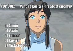 an anime character with blue eyes and long black hair is looking at the camera, which reads pop quiz who is korra's greatest enemy?